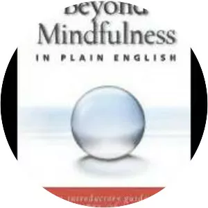 Beyond Mindfulness in Plain English: An Introductory Guide to Deeper States of Meditation