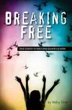 Breaking Free: True Stories of Girls who . . .