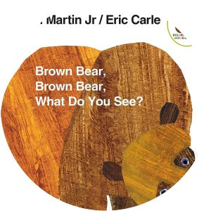 Brown Bear, Brown Bear, What Do You See?
