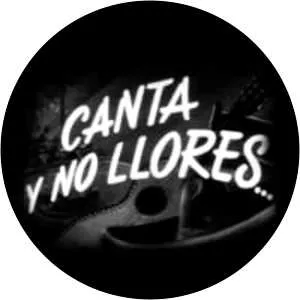 Canta y no llores. . . (Canta y no llores)