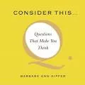 Consider This. . . : Questions That Make You Think - Book by Barbara Ann Kipfer