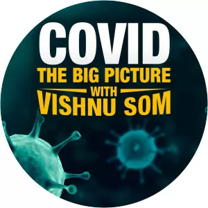 Covid - The Big Picture With Vishnu SomSince 2020