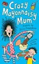 Crazy Mayonnaisy Mum - Book by Julia Donaldson