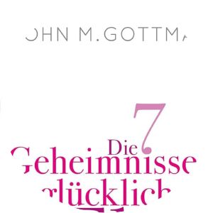 Die 7 Geheimnisse der glücklichen Ehe John M. Gottman - Book by John M. Gottman and Nan Silver