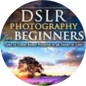 DSLR Photography for Beginners: . . .