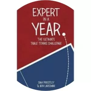 Expert in a Year: The Ultimate Table Tennis . . .