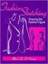Fashion Sketching: Drawing the . . .