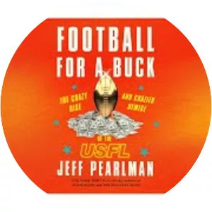 Football for a Buck: The Crazy Rise and Crazier Demise of the USFL - Book by Jeff Pearlman