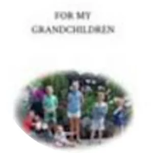 For My Grandchildren: Why I Believe . . .