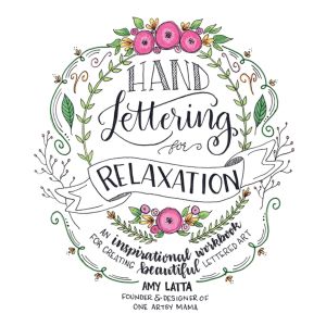 Hand Lettering for Relaxation: An Inspirational Workbook for Creating Beautiful Lettered Art - Book by Amy Latta
