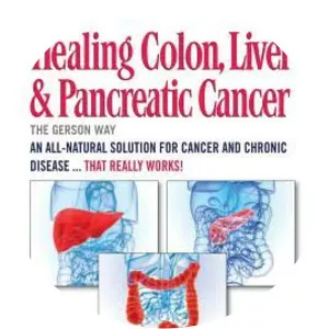Healing Colon, Liver & Pancreatic Cancer - The Gerson Way