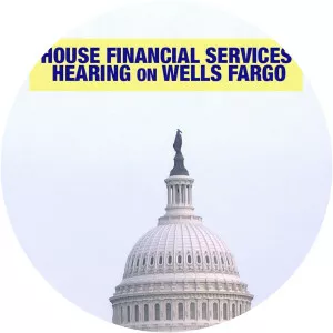 House Financial Services Hearing on Wells Fargo - TV program
