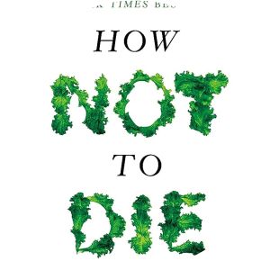 How Not to Die - Book by Gene Stone and Michael Greger