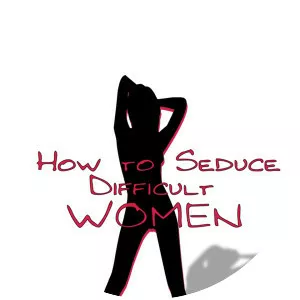 How To Seduce Difficult Women