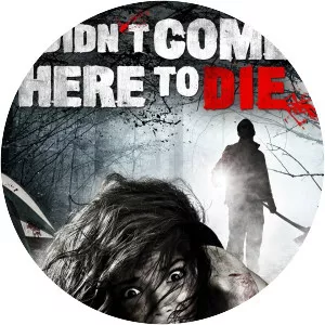 I Didn't Come Here to Die
