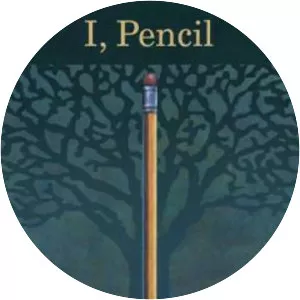 I, Pencil - Essay by Leonard Read