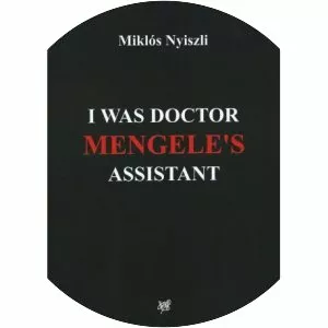 I was Doctor Mengele's Assistant: The