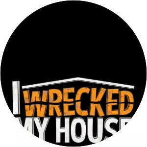 I Wrecked My House