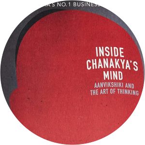 Inside Chanakya's Mind: Aanvikshiki And the Art of Thinking