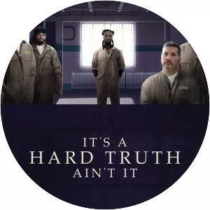 It's a Hard Truth Ain't It