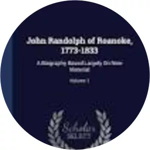 John Randolph of Roanoke, 1773-1833 - Book by William Cabell Bruce