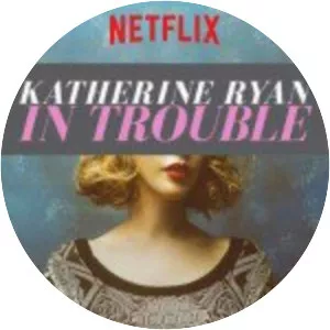 Katherine Ryan: In Trouble