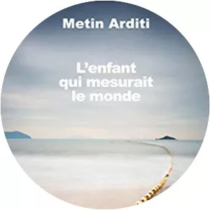 L'enfant qui mesurait le monde - Book by Metin Arditi