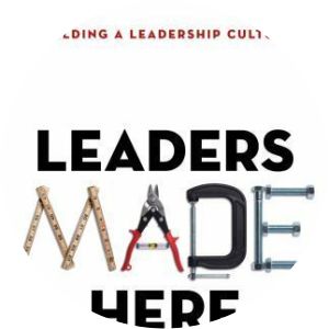 leaders made here: building a leadership culture