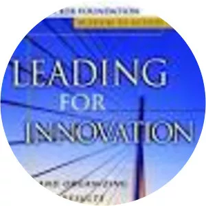 Leading for Innovation: And Organizing for . . .