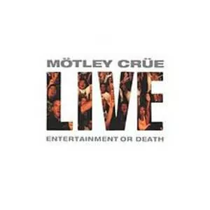 Live: Entertainment or Death - Live album by Mötley Crüe