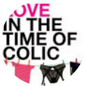 Love in the Time of Colic: The New Parents' . . .