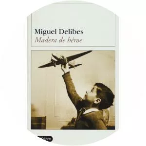 Madera de héroe - Book by Miguel Delibes