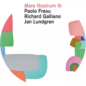 Mare Nostrum III - Album by Jan Lundgren, Paolo Fresu, and Richard Galliano