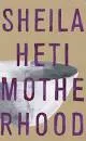 Motherhood - Book by Sheila Heti