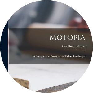 Motopia: A Study in the Evolution of Urban Landscape Geoffrey Jellicoe