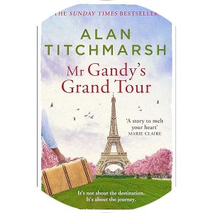 Mr Gandy's Grand Tour: The Uplifting, Enchanting Novel by Bestselling Author and National Treasure Alan Titchmarsh
