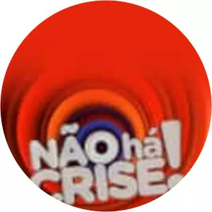 Não Há Crise (Não Há Crise!)