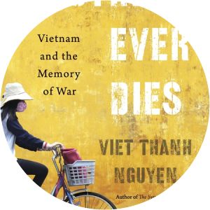 Nothing Ever Dies: Vietnam and the Memory of War