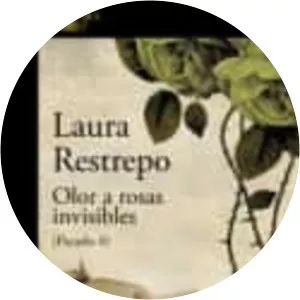 Olor a rosas invisibles - Book by Laura Restrepo