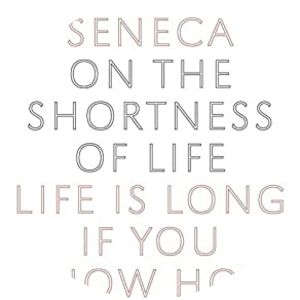 On the Shortness of Life - Essay by Lucius Annaeus Seneca