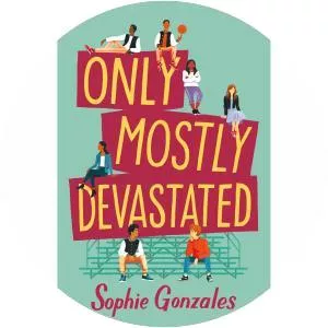 Only Mostly Devastated: A Novel - Book by Sophie Gonzales
