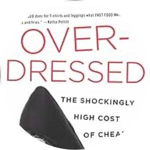Overdressed: The Shockingly High Cost of Cheap Fashion