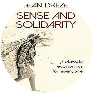 Sense and Solidarity: Jholawala Economics for Everyone - Book by Jean Drèze