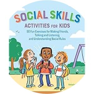 Social Skills Activities for Kids: 50 Fun Exercises for Making Friends, Talking and Listening, and Understanding Social Rules