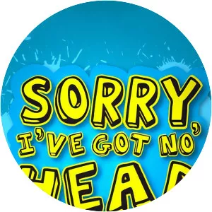 Sorry, I've Got No Head