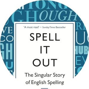 Spell It Out: The Singular Story of English Spelling