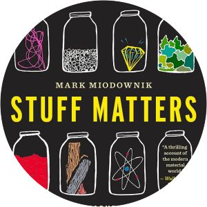 Stuff Matters - Book by Mark Miodownik