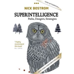 Superintelligence: Paths, Dangers, Strategies - Book by Nick Bostrom