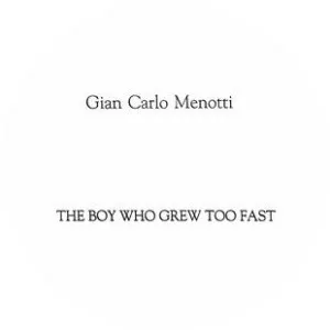 The Boy Who Grew Too Fast - Opera by Gian Carlo Menotti