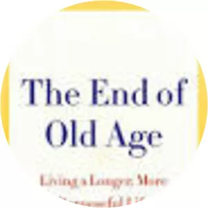 The End of Old Age: Living a Longer, More . . .